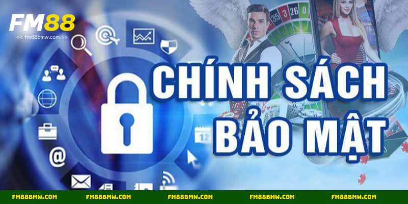 Chính sách bảo mật tại Fm88 mang lại sự an tâm cho hội viên